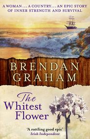 бесплатно читать книгу The Whitest Flower автора Brendan Graham