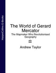 бесплатно читать книгу The World of Gerard Mercator: The Mapmaker Who Revolutionised Geography автора Andrew Taylor