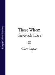 бесплатно читать книгу Those Whom the Gods Love автора Clare Layton