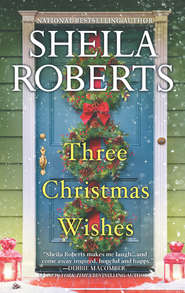 бесплатно читать книгу Three Christmas Wishes автора Sheila Roberts