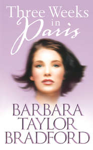 бесплатно читать книгу Three Weeks in Paris автора Barbara Taylor Bradford