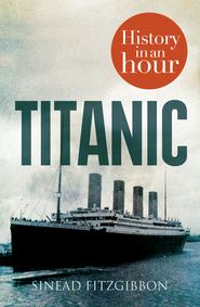 бесплатно читать книгу Titanic: History in an Hour автора Sinead Fitzgibbon