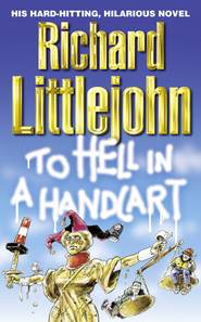 бесплатно читать книгу To Hell in a Handcart автора Richard Littlejohn