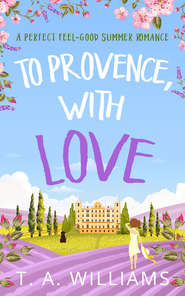 бесплатно читать книгу To Provence, with Love автора Т. А. Уильямс