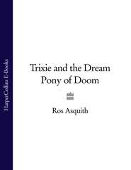 бесплатно читать книгу Trixie and the Dream Pony of Doom автора Ros Asquith