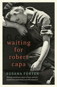 бесплатно читать книгу Waiting for Robert Capa автора Susana Fortes