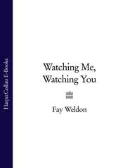 бесплатно читать книгу Watching Me, Watching You автора Fay Weldon