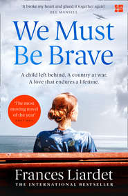 бесплатно читать книгу We Must Be Brave автора Frances Liardet