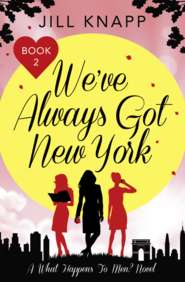 бесплатно читать книгу We’ve Always Got New York автора Jill Knapp