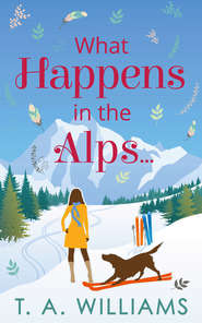бесплатно читать книгу What Happens in the Alps... автора Т. А. Уильямс