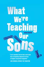 бесплатно читать книгу What We’re Teaching Our Sons автора Owen Booth
