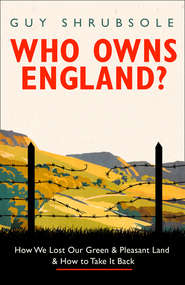 бесплатно читать книгу Who Owns England? автора Guy Shrubsole