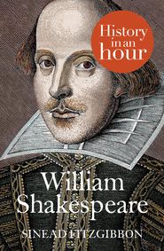 бесплатно читать книгу William Shakespeare: History in an Hour автора Sinead Fitzgibbon