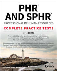 бесплатно читать книгу PHR and SPHR Professional in Human Resources Certification Complete Practice Tests. 2018 Exams автора Sandra Reed