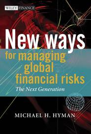 бесплатно читать книгу New Ways for Managing Global Financial Risks. The Next Generation автора Michael Hyman