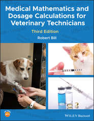 бесплатно читать книгу Medical Mathematics and Dosage Calculations for Veterinary Technicians автора Robert Bill