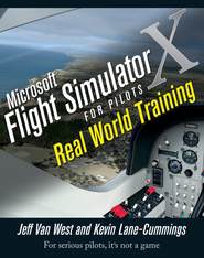 бесплатно читать книгу Microsoft Flight Simulator X For Pilots. Real World Training автора Kevin Lane-Cummings