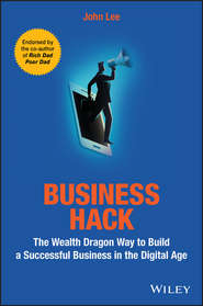 бесплатно читать книгу Business Hack. The Wealth Dragon Way to Build a Successful Business in the Digital Age автора John Lee