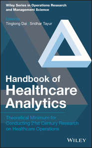 бесплатно читать книгу Handbook of Healthcare Analytics. Theoretical Minimum for Conducting 21st Century Research on Healthcare Operations автора Sridhar Tayur