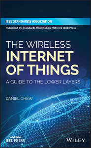 бесплатно читать книгу The Wireless Internet of Things. A Guide to the Lower Layers автора Daniel Chew