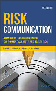 бесплатно читать книгу Risk Communication. A Handbook for Communicating Environmental, Safety, and Health Risks автора Regina Lundgren