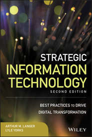 бесплатно читать книгу Strategic Information Technology. Best Practices to Drive Digital Transformation автора Lyle Yorks