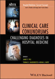 бесплатно читать книгу Clinical Care Conundrums. Challenging Diagnoses in Hospital Medicine автора Brian Harte