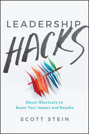 бесплатно читать книгу Leadership Hacks. Clever Shortcuts to Boost Your Impact and Results автора Scott Stein