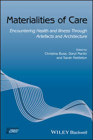 бесплатно читать книгу Materialities of Care. Encountering Health and Illness Through Artefacts and Architecture автора Sarah Nettleton