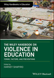 бесплатно читать книгу The Wiley Handbook on Violence in Education. Forms, Factors, and Preventions автора Harvey Shapiro