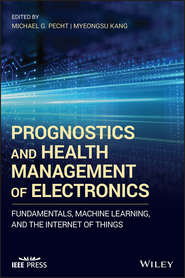 бесплатно читать книгу Prognostics and Health Management of Electronics. Fundamentals, Machine Learning, and the Internet of Things автора Myeongsu Kang
