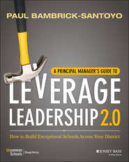 бесплатно читать книгу A Principal Manager's Guide to Leverage Leadership. How to Build Exceptional Schools Across Your District автора Paul Bambrick-Santoyo