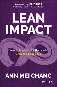 бесплатно читать книгу Lean Impact. How to Innovate for Radically Greater Social Good автора Eric Ries