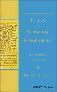 бесплатно читать книгу Julian of Norwich. In God's Sight Her Theology in Context автора Philip Sheldrake