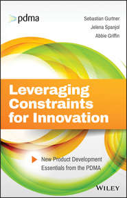 бесплатно читать книгу Leveraging Constraints for Innovation. New Product Development Essentials from the PDMA автора Abbie Griffin