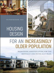бесплатно читать книгу Housing Design for an Increasingly Older Population. Redefining Assisted Living for the Mentally and Physically Frail автора Victor Regnier