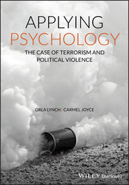 бесплатно читать книгу Applying Psychology. The Case of Terrorism and Political Violence автора Orla Lynch