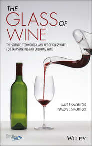 бесплатно читать книгу The Glass of Wine. The Science, Technology, and Art of Glassware for Transporting and Enjoying Wine автора James Shackelford