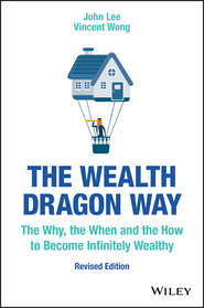 бесплатно читать книгу The Wealth Dragon Way. The Why, the When and the How to Become Infinitely Wealthy автора John Lee