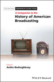 бесплатно читать книгу A Companion to the History of American Broadcasting автора Aniko Bodroghkozy