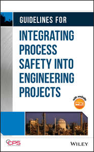 бесплатно читать книгу Guidelines for Integrating Process Safety into Engineering Projects автора  CCPS (Center for Chemical Process Safety)
