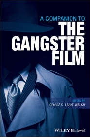 бесплатно читать книгу A Companion to the Gangster Film автора George Larke-Walsh