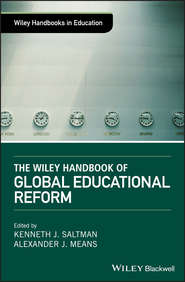 бесплатно читать книгу The Wiley Handbook of Global Educational Reform автора Alexander Means