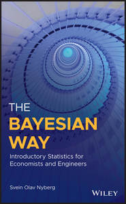 бесплатно читать книгу The Bayesian Way: Introductory Statistics for Economists and Engineers автора Svein Nyberg