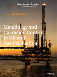 бесплатно читать книгу Metallurgy and Corrosion Control in Oil and Gas Production автора Robert Heidersbach