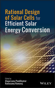 бесплатно читать книгу Rational Design of Solar Cells for Efficient Solar Energy Conversion автора Alagarsamy Pandikumar