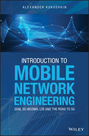 бесплатно читать книгу Introduction to Mobile Network Engineering: GSM, 3G-WCDMA, LTE and the Road to 5G автора Alexander Kukushkin