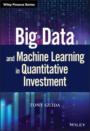 бесплатно читать книгу Big Data and Machine Learning in Quantitative Investment автора Tony Guida
