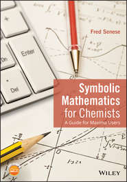 бесплатно читать книгу Symbolic Mathematics for Chemists. A Guide for Maxima Users автора Fred Senese