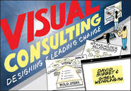 бесплатно читать книгу Visual Consulting. Designing and Leading Change автора David Sibbet